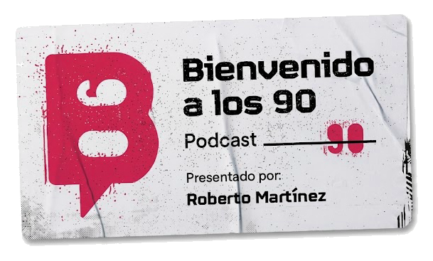 Bienvenido a los 90 — Podcast presentado por Roberto Martínez