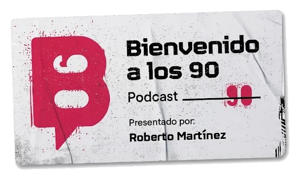 Bienvenido a los 90 — Podcast presentado por Roberto Martínez